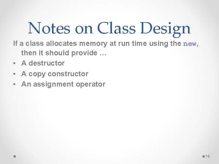 Notes on Class Design If a class allocates memory at run time using the