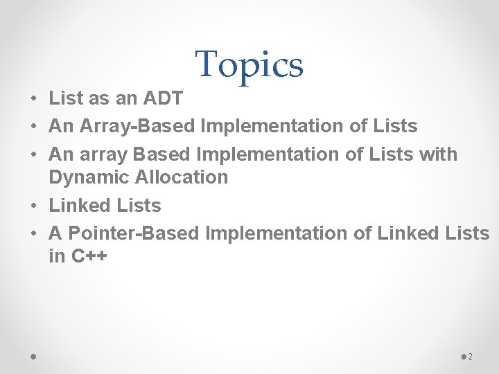 Topics • List as an ADT • An Array-Based Implementation of Lists • An