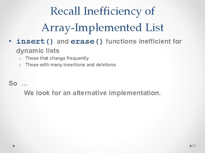 Recall Inefficiency of Array-Implemented List • insert() and erase() functions inefficient for dynamic lists