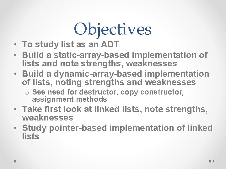 Objectives • To study list as an ADT • Build a static-array-based implementation of