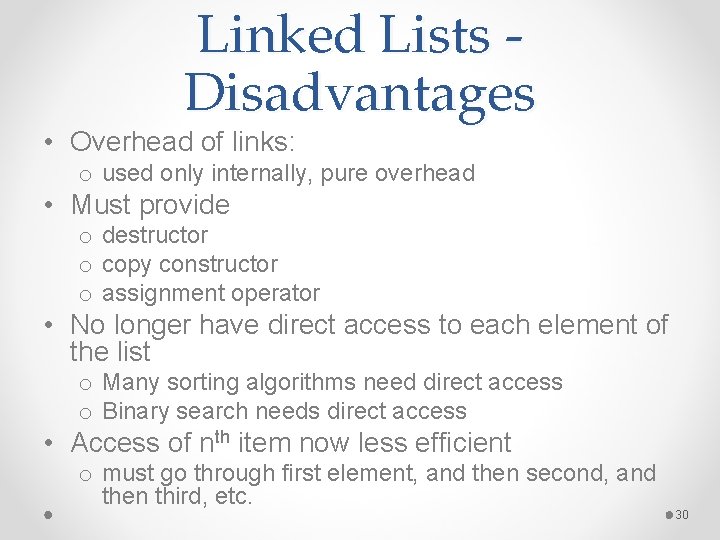 Linked Lists Disadvantages • Overhead of links: o used only internally, pure overhead •