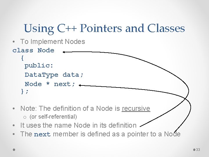Using C++ Pointers and Classes • To Implement Nodes class Node { public: Data.