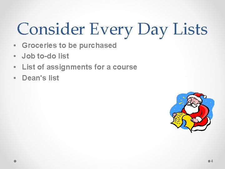 Consider Every Day Lists • • Groceries to be purchased Job to-do list List