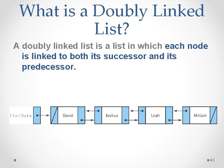 What is a Doubly Linked List? A doubly linked list is a list in