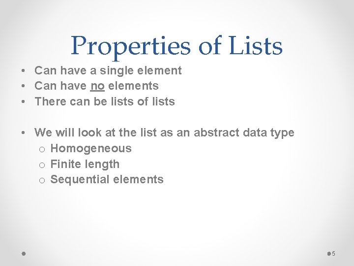 Properties of Lists • Can have a single element • Can have no elements