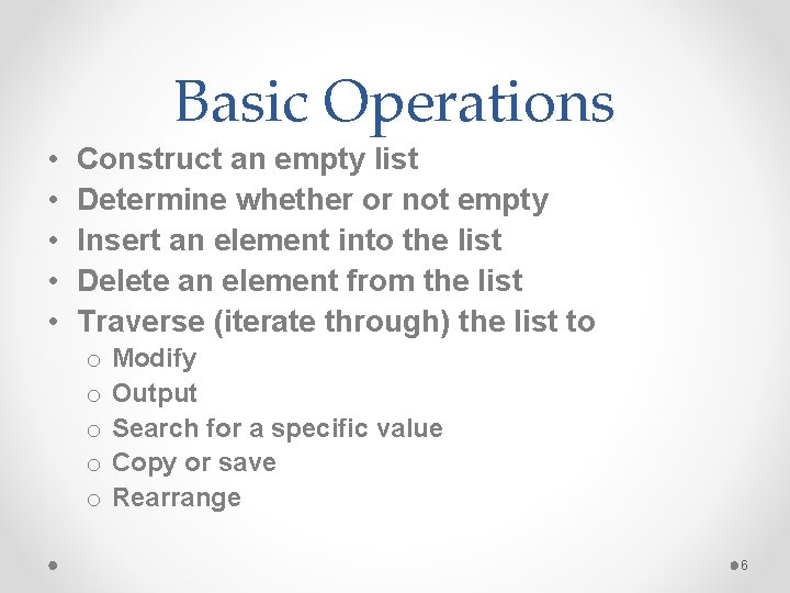 Basic Operations • • • Construct an empty list Determine whether or not empty