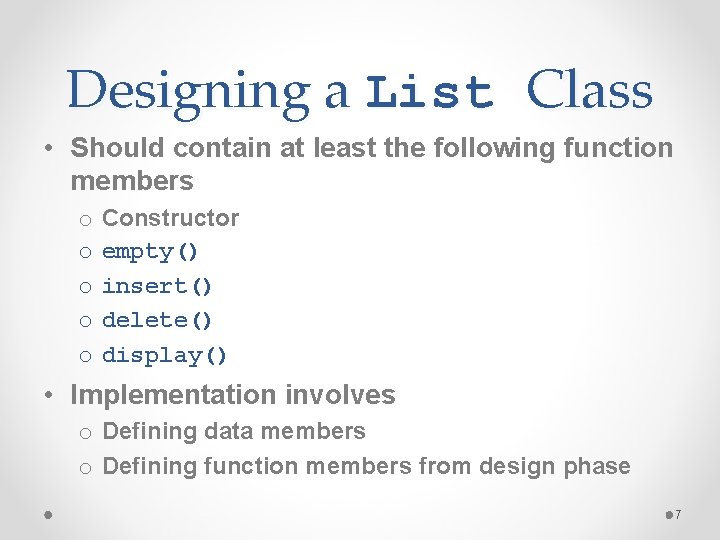 Designing a List Class • Should contain at least the following function members o
