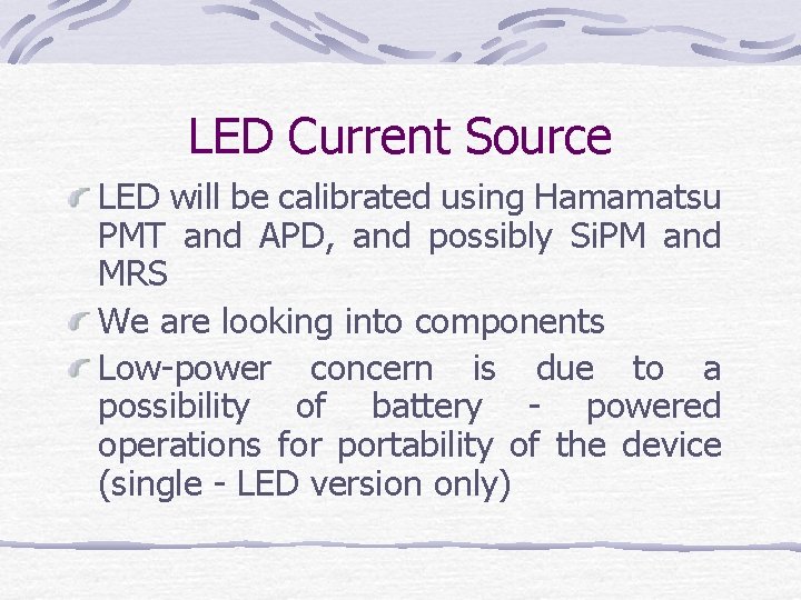 LED Current Source LED will be calibrated using Hamamatsu PMT and APD, and possibly