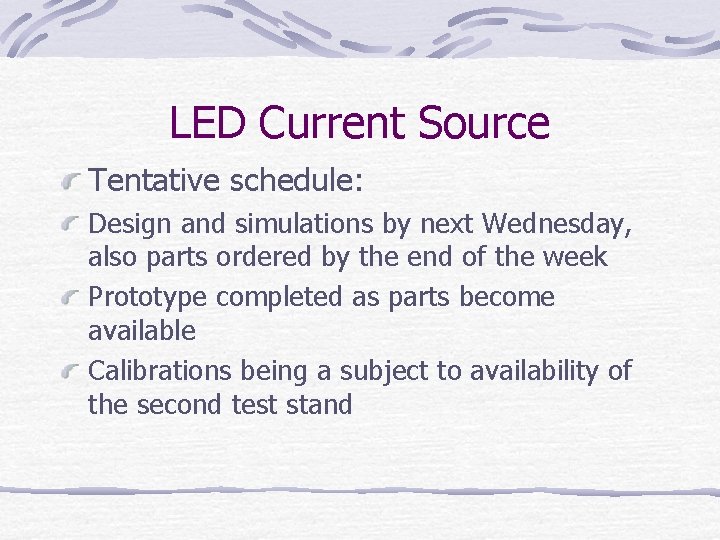 LED Current Source Tentative schedule: Design and simulations by next Wednesday, also parts ordered