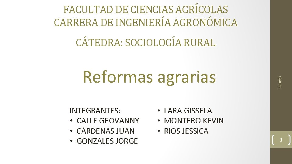 FACULTAD DE CIENCIAS AGRÍCOLAS CARRERA DE INGENIERÍA AGRONÓMICA Reformas agrarias INTEGRANTES: • CALLE GEOVANNY