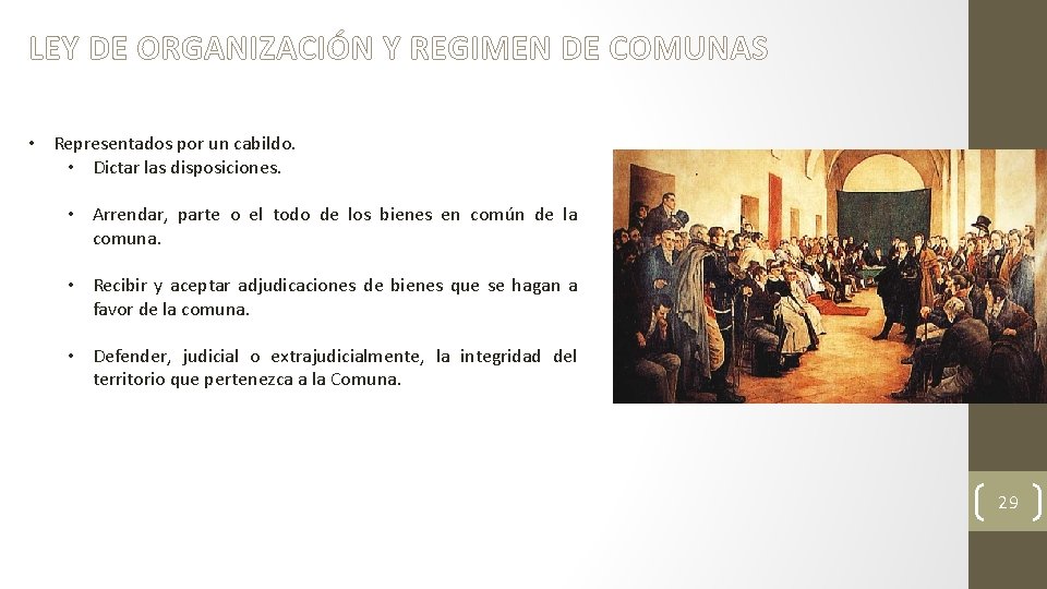 LEY DE ORGANIZACIÓN Y REGIMEN DE COMUNAS • Representados por un cabildo. • Dictar