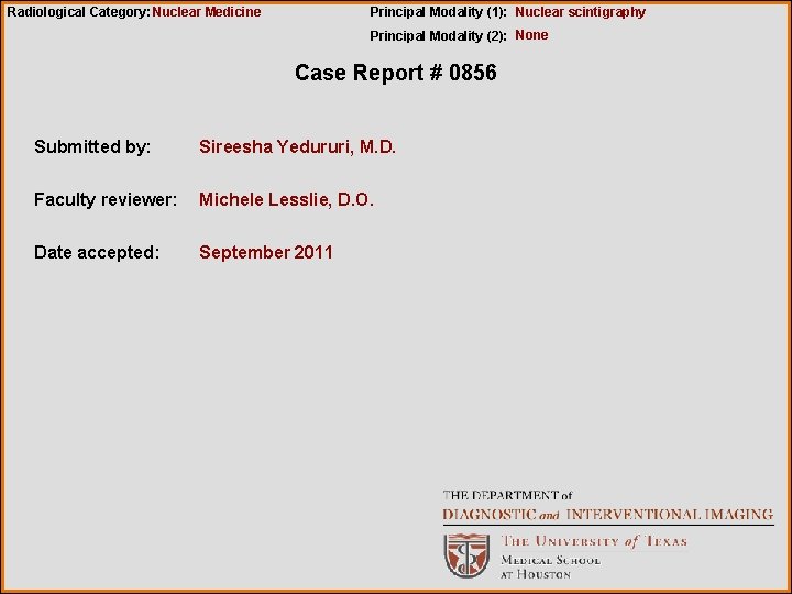 Radiological Category: Nuclear Medicine Principal Modality (1): Nuclear scintigraphy Principal Modality (2): None Case