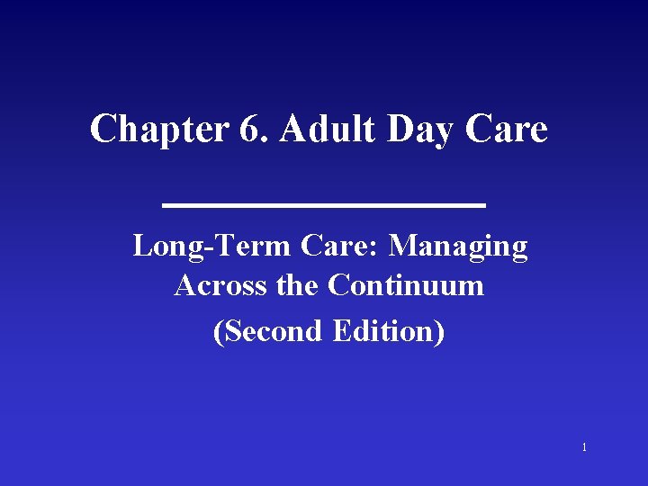 Chapter 6. Adult Day Care Long-Term Care: Managing Across the Continuum (Second Edition) 1