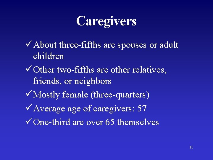 Caregivers ü About three-fifths are spouses or adult children ü Other two-fifths are other