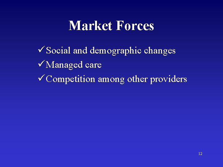 Market Forces ü Social and demographic changes ü Managed care ü Competition among other