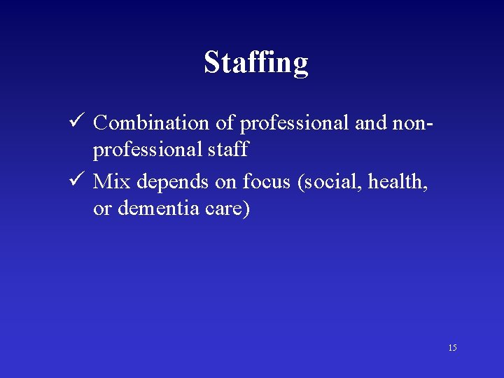 Staffing ü Combination of professional and nonprofessional staff ü Mix depends on focus (social,