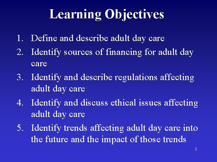 Learning Objectives 1. Define and describe adult day care 2. Identify sources of financing