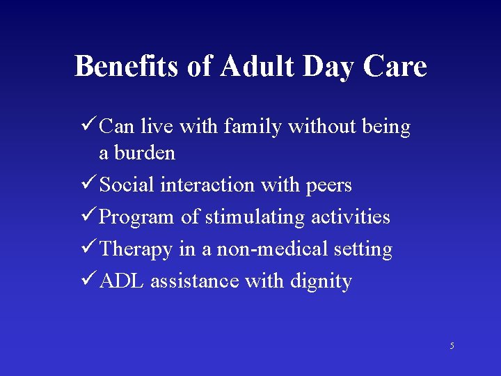 Benefits of Adult Day Care ü Can live with family without being a burden