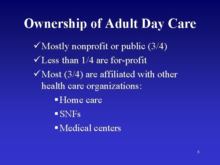 Ownership of Adult Day Care ü Mostly nonprofit or public (3/4) ü Less than