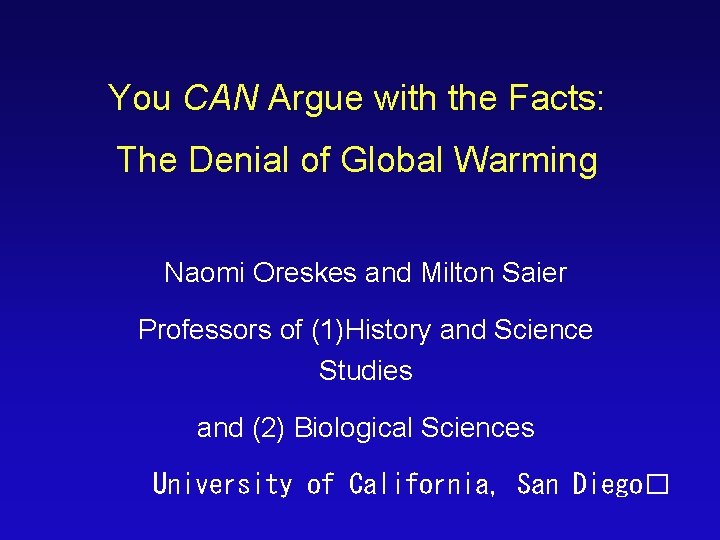 You CAN Argue with the Facts: The Denial of Global Warming Naomi Oreskes and