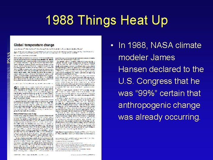 1988 Things Heat Up • In 1988, NASA climate modeler James Hansen declared to