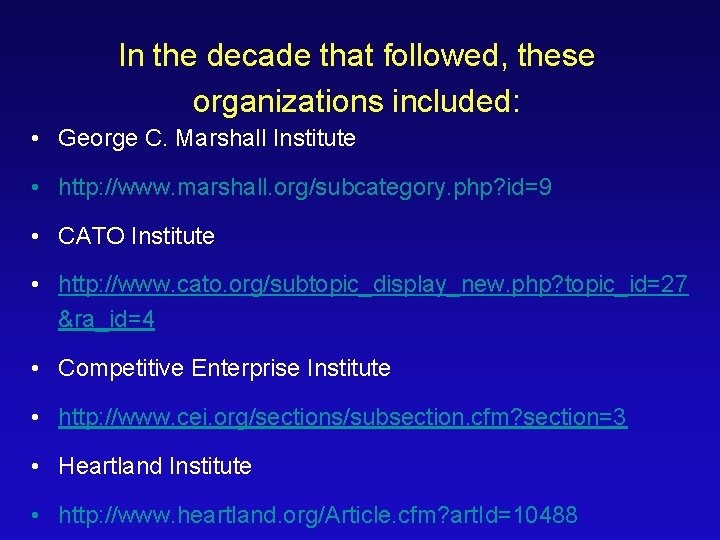 In the decade that followed, these organizations included: • George C. Marshall Institute •