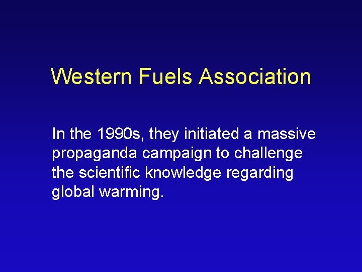 Western Fuels Association In the 1990 s, they initiated a massive propaganda campaign to