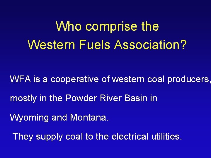 Who comprise the Western Fuels Association? WFA is a cooperative of western coal producers,