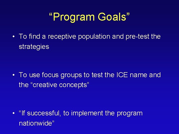 “Program Goals” • To find a receptive population and pre-test the strategies • To