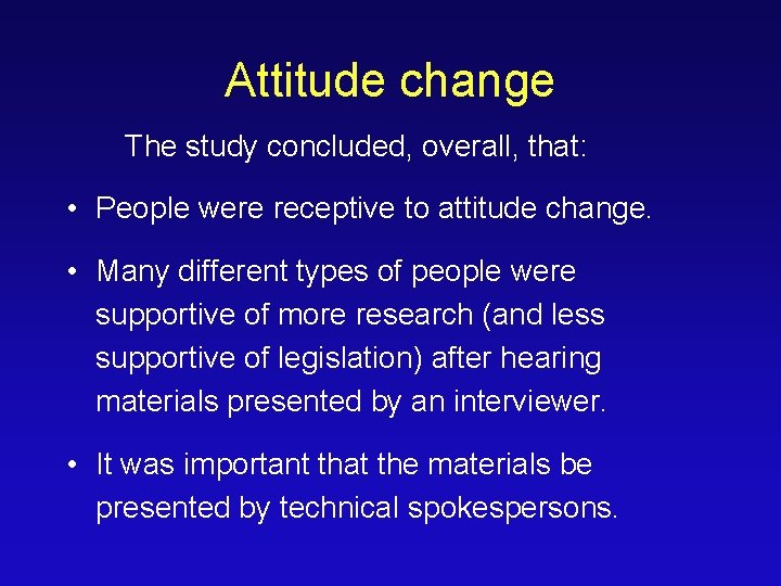 Attitude change The study concluded, overall, that: • People were receptive to attitude change.