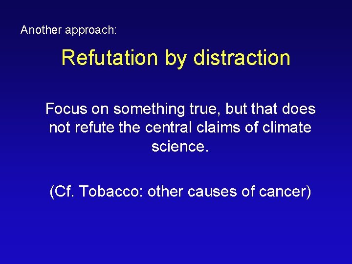 Another approach: Refutation by distraction Focus on something true, but that does not refute