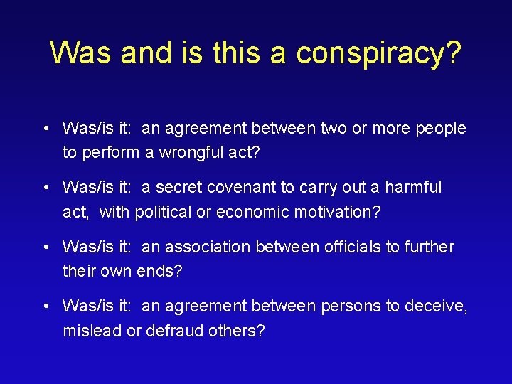 Was and is this a conspiracy? • Was/is it: an agreement between two or