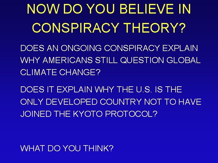 NOW DO YOU BELIEVE IN CONSPIRACY THEORY? DOES AN ONGOING CONSPIRACY EXPLAIN WHY AMERICANS