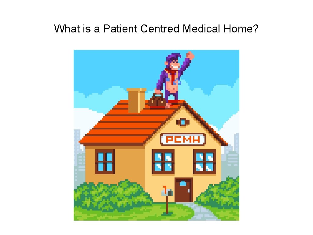 What is a Patient Centred Medical Home? 