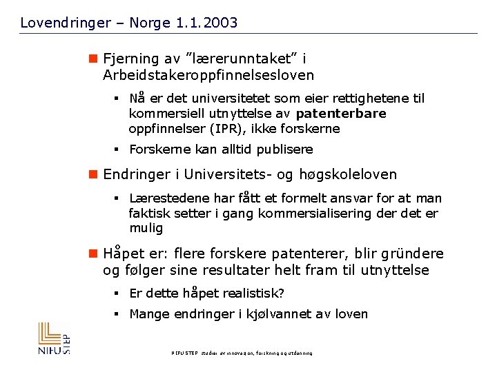 Lovendringer – Norge 1. 1. 2003 n Fjerning av ”lærerunntaket” i Arbeidstakeroppfinnelsesloven § Nå