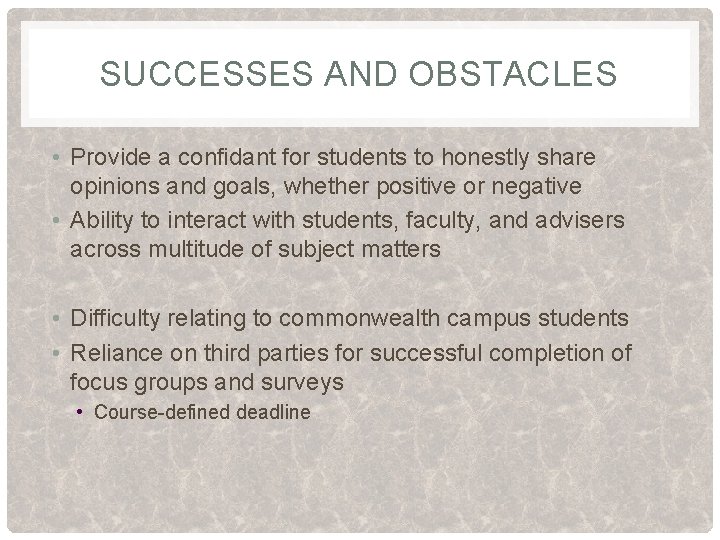SUCCESSES AND OBSTACLES • Provide a confidant for students to honestly share opinions and