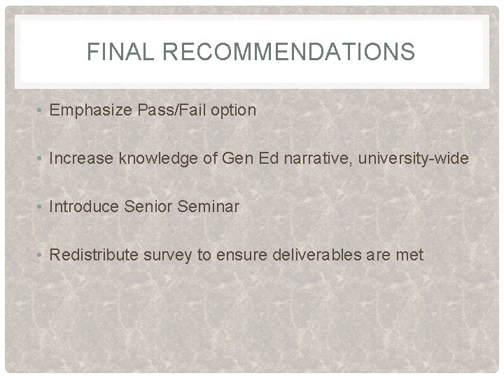 FINAL RECOMMENDATIONS • Emphasize Pass/Fail option • Increase knowledge of Gen Ed narrative, university-wide