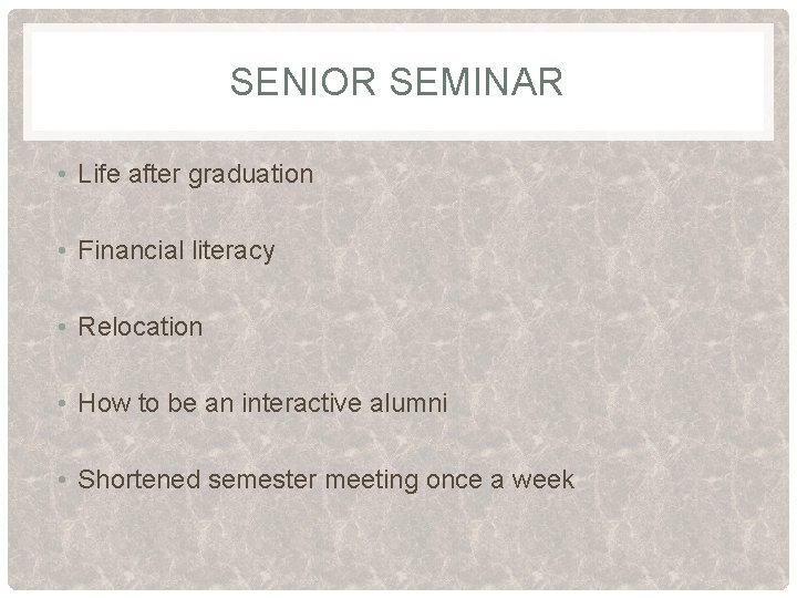 SENIOR SEMINAR • Life after graduation • Financial literacy • Relocation • How to