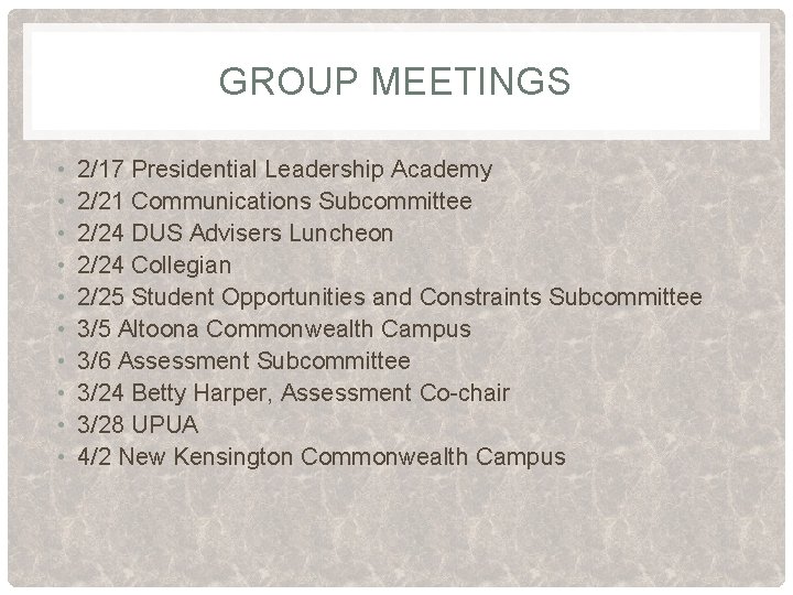 GROUP MEETINGS • • • 2/17 Presidential Leadership Academy 2/21 Communications Subcommittee 2/24 DUS