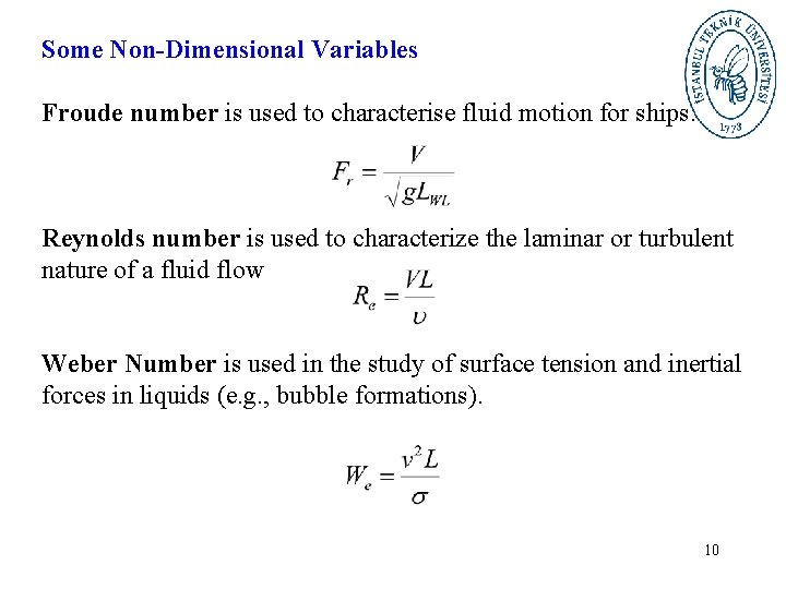 Some Non-Dimensional Variables Froude number is used to characterise fluid motion for ships. Reynolds Some Non-Dimensional Variables Froude number is used to characterise fluid motion for ships. Reynolds