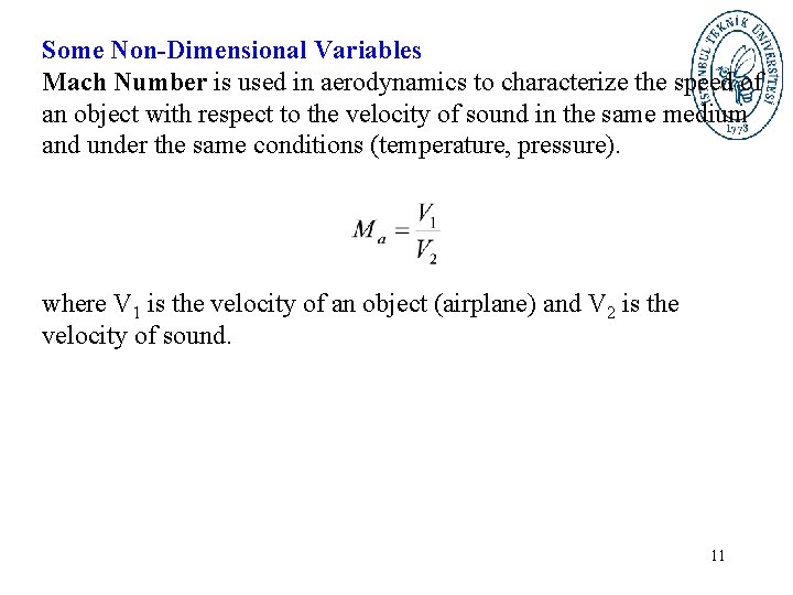 Some Non-Dimensional Variables Mach Number is used in aerodynamics to characterize the speed of