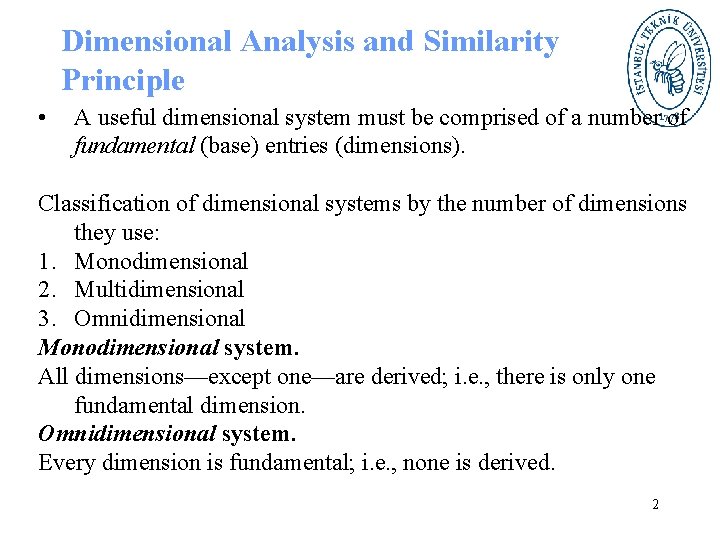 Dimensional Analysis and Similarity Principle • A useful dimensional system must be comprised of