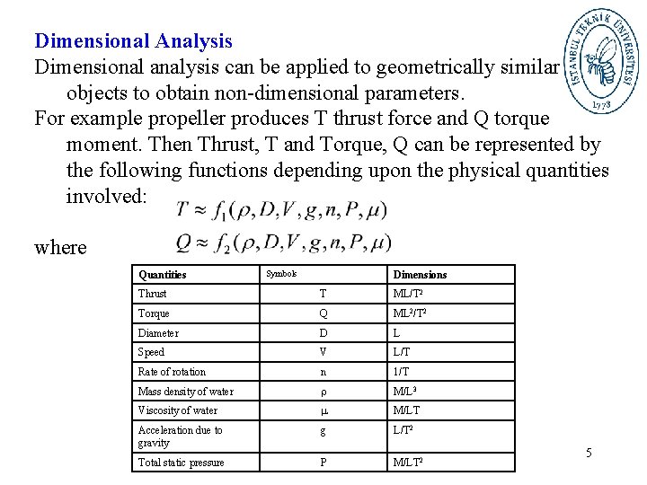 Dimensional Analysis Dimensional analysis can be applied to geometrically similar objects to obtain non-dimensional