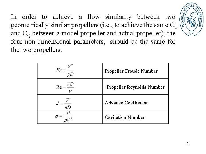 In order to achieve a flow similarity between two geometrically similar propellers (i. e.