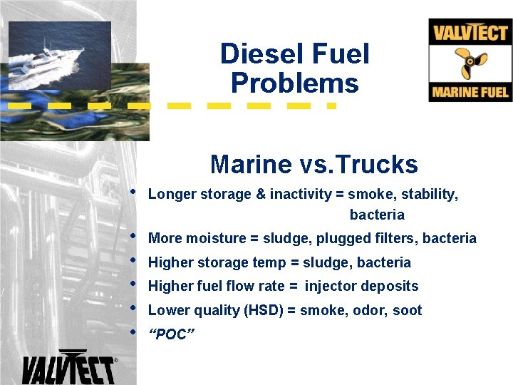 Diesel Fuel Problems Marine vs. Trucks • Longer storage & inactivity = smoke, stability, Diesel Fuel Problems Marine vs. Trucks • Longer storage & inactivity = smoke, stability,