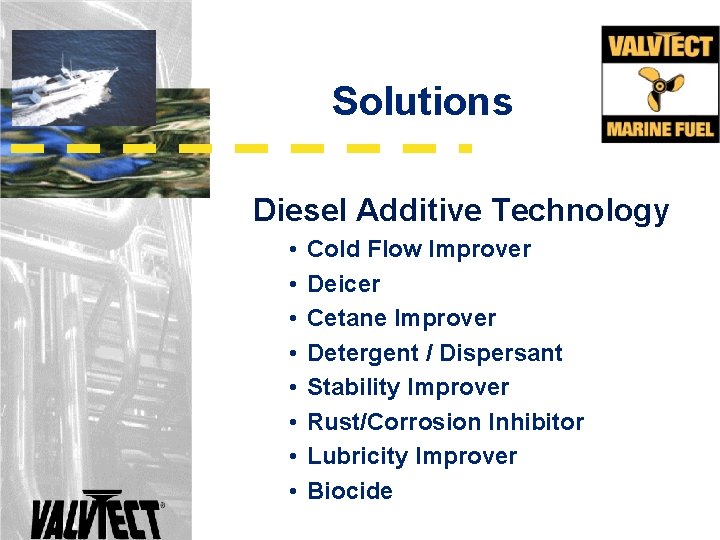 Solutions Diesel Additive Technology • • Cold Flow Improver Deicer Cetane Improver Detergent /