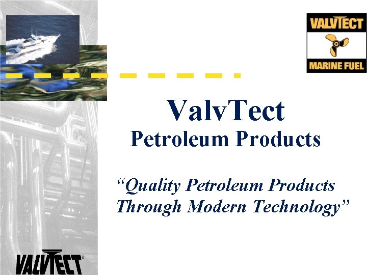 Valv. Tect Petroleum Products “Quality Petroleum Products Through Modern Technology” Valv. Tect Petroleum Products “Quality Petroleum Products Through Modern Technology”