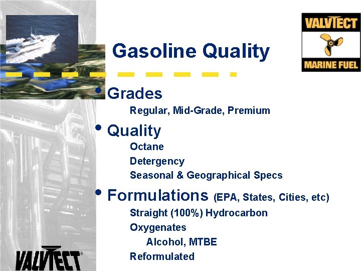 Gasoline Quality • Grades Regular, Mid-Grade, Premium • Quality Octane Detergency Seasonal & Geographical