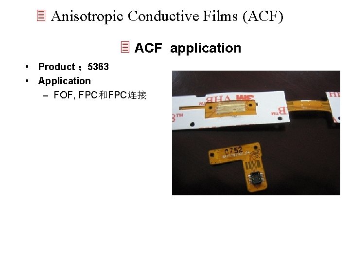 3 Anisotropic Conductive Films (ACF) 3 ACF application • Product ： 5363 • Application