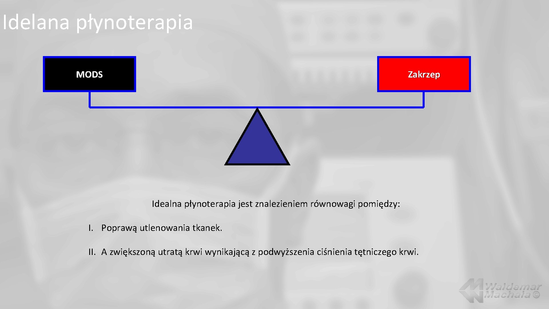 Idelana płynoterapia Zakrzep MODS Idealna płynoterapia jest znalezieniem równowagi pomiędzy: I. Poprawą utlenowania tkanek.